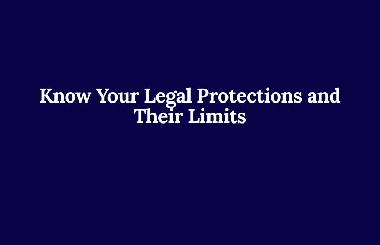 Know Your Legal Protections, And Their Limits