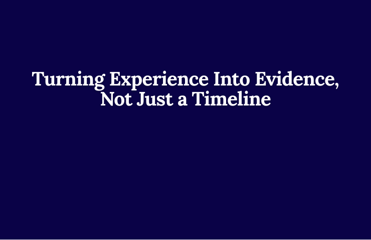 Turning Experience Into Evidence, Not Just A Timeline